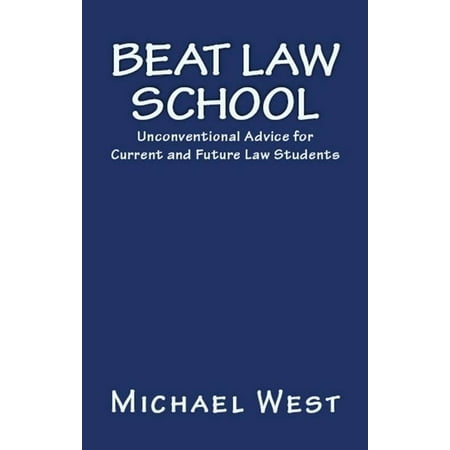 Beat Law School: Unconventional Advice for Current and Future Law Students -