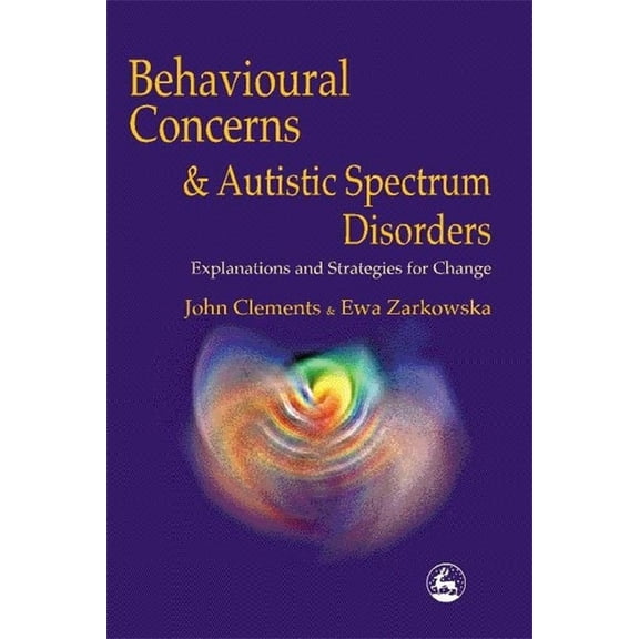 Behavioral Concerns and Autistic Spectrum Disorders: Explanations and Strategies for Change, (Paperback)