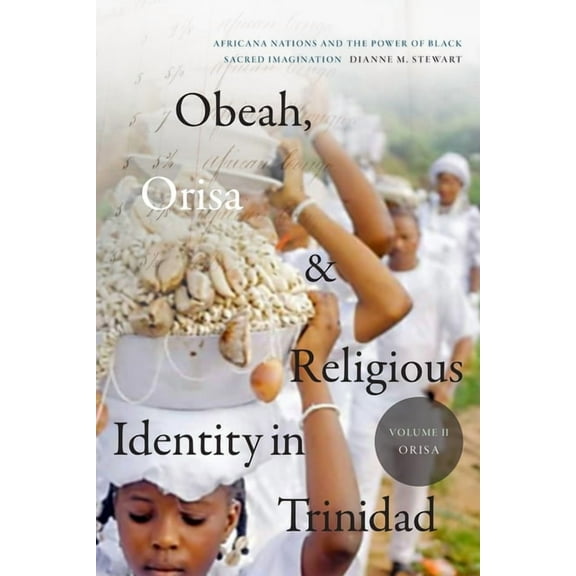 Religious Cultures of African and Africa Obeah, Orisa, and Religious Identity in Trinidad, Volume II, Orisa: Africana Nations and the Power of Black Sacred Imagi, (Paperback)