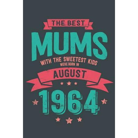 The Best Mums with the Sweetest Kids: Were Born in August 1964 geboren - Awesome GIft Notebook Lined Pages 6x9 Inch 100 Pages