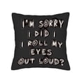 thumbnail image 4 of Set of 2 18x18in Throw Pillow Covers - Bold Black with Playful White Text " I ' M SORRY I DID I ROLL MY EYES OUT LOUD? " - Perfect for Couch Bed Car, 4 of 8