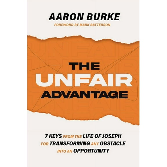 The Unfair Advantage: 7 Keys from the Life of Joseph for Transforming Any Obstacle Into an Opportunity, (Paperback)