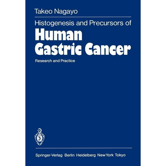Histogenesis and Precursors of Human Gastric Cancer: Research and Practice, (Paperback)