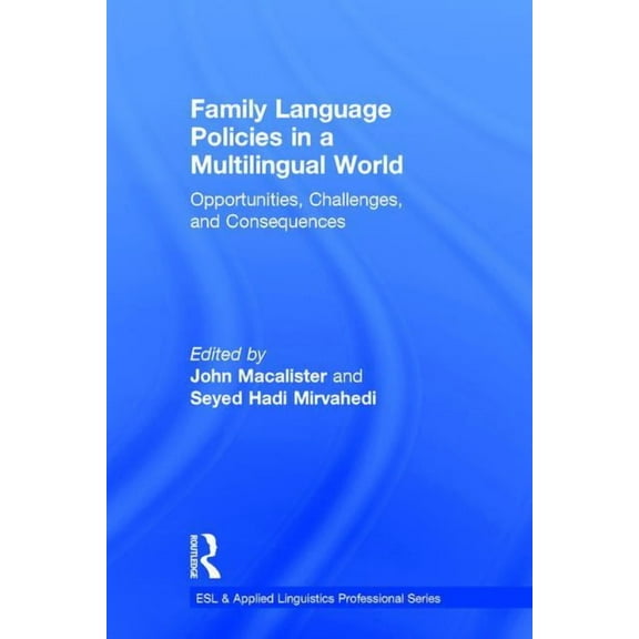 ESL & Applied Linguistics Professional Family Language Policies in a Multilingual World: Opportunities, Challenges, and Consequences, (Hardcover)