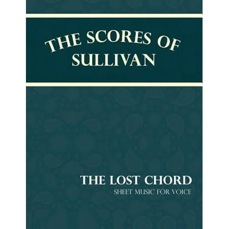 The Scores of Sullivan - The Lost Chord - Sheet Music for