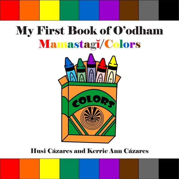 My First Book of O'Odham My First Book of O'Odham Mamastagǐ / Colors, (Board Book)