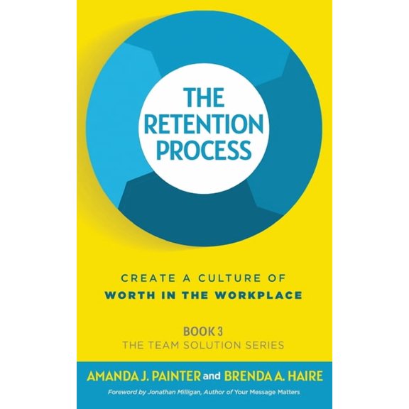 The Team Solution The Retention Process: Create a Culture of Worth in the Workplace, Book 3, (Paperback)