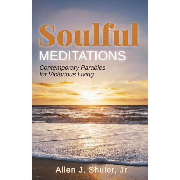 Soulful Meditations: Contemporary Parables for Victorious Living (Paperback)
