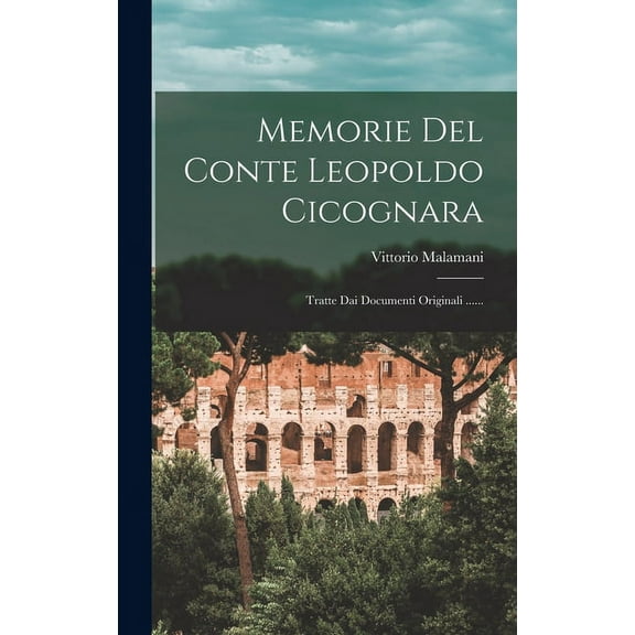 Memorie Del Conte Leopoldo Cicognara: Tratte Dai Documenti Originali ...... (Hardcover)