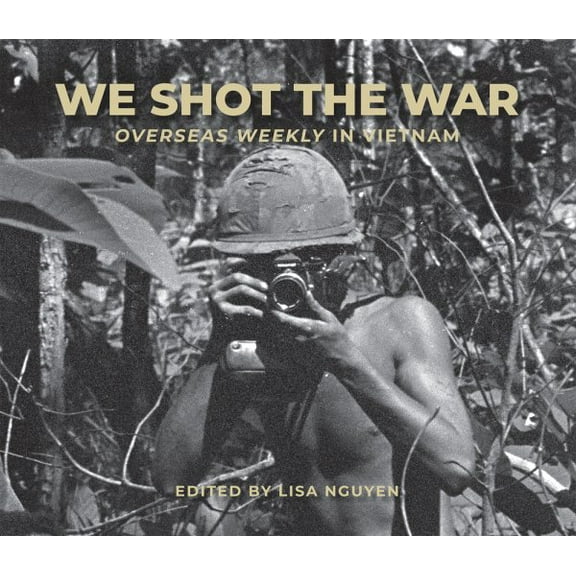 We Shot the War : Overseas Weekly in Vietnam (Hardcover)