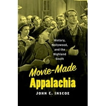 Movie-Made Appalachia: History, Hollywood, and the Highland South, (Paperback)