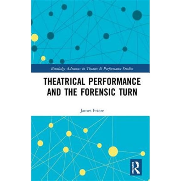 Pre-Owned Routledge Advances in Theatre & Performa Theatrical Performance and the Forensic Turn, (Hardcover)