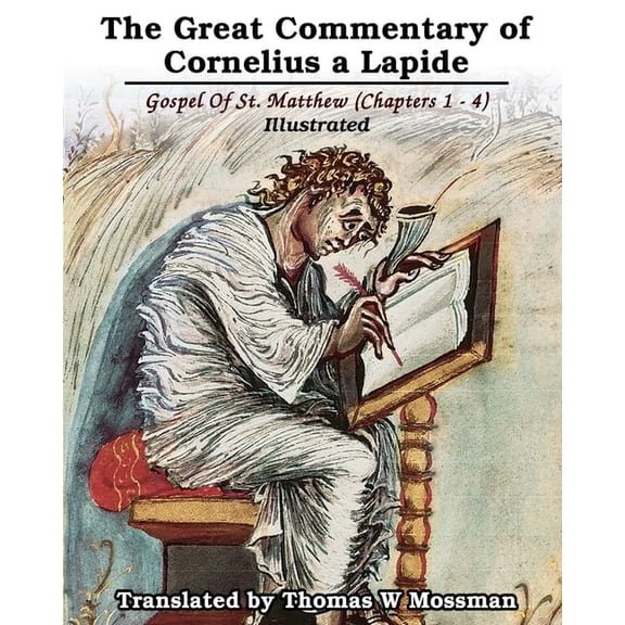 The Great Commentary Of Cornelius a Lapide: Gospel Of St. Matthew (Chapters 1 - 4): Illustrated, (Paperback)