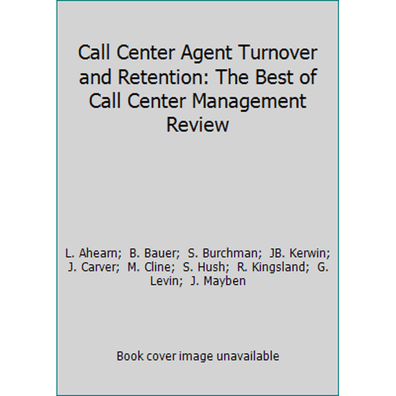 Pre-Owned Call Center Agent Turnover and Retention: The Best of Call Center Management Review (Paperback) 0970950799 9780970950796