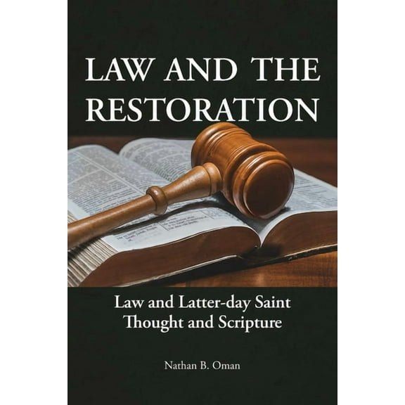 Law and the Restoration: Law and Latter-day Saint Thought and Scripture, (Paperback)
