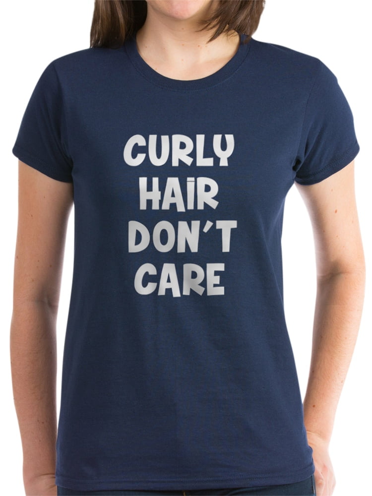 Cafepress Cafepress Curly Hair Don T Care Women S Dark T