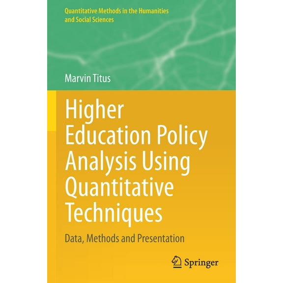 Quantitative Methods in the Humanities a Higher Education Policy Analysis Using Quantitative Techniques: Data, Methods and Presentation, (Paperback)