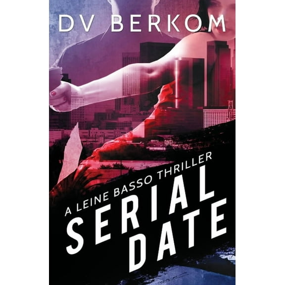 Leine Basso Thriller Serial Date: A Leine Basso Thriller, Book 1, (Paperback)