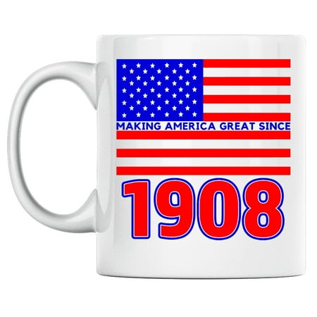 

113th Birthday Born in 1908 Coffee Mug Boldly Says Making America Great Since 1908 Patriotic Coffee Mug Perfect for any Proud American