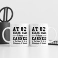 thumbnail image 6 of 82nd Birthday Gifts for Men Women - AT 82 Years Old I Have Earned The Right To Do Whatever I Want Mug - 82 Birthday Gift for Dad Mom Husband Wife Brother Sister Uncle Grandpa Friend - 11 oz Coffee Mug, 6 of 6