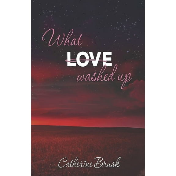 What Love Washed Up (Paperback) by Catherine Brusk
