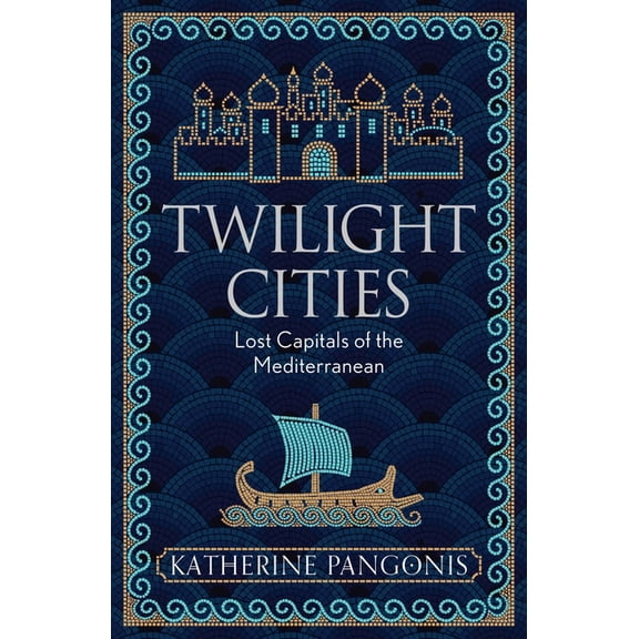 Twilight Cities: Lost Capitals of the Mediterranean, (Paperback)