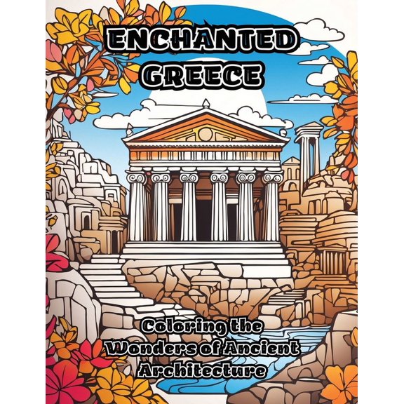 Enchanted Greece: Coloring the Wonders of Ancient Architecture, (Paperback)