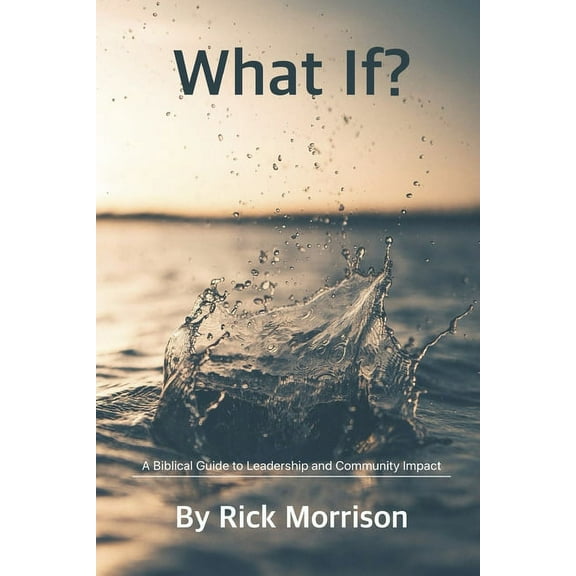 What If? : A Biblical Guide to Leadership and Community Impact (Paperback)