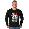 thumbnail image 5 of No Tools Loaned Here Mechanic Humor Long Sleeve TShirt Men Women Brisco Brands S, 5 of 6