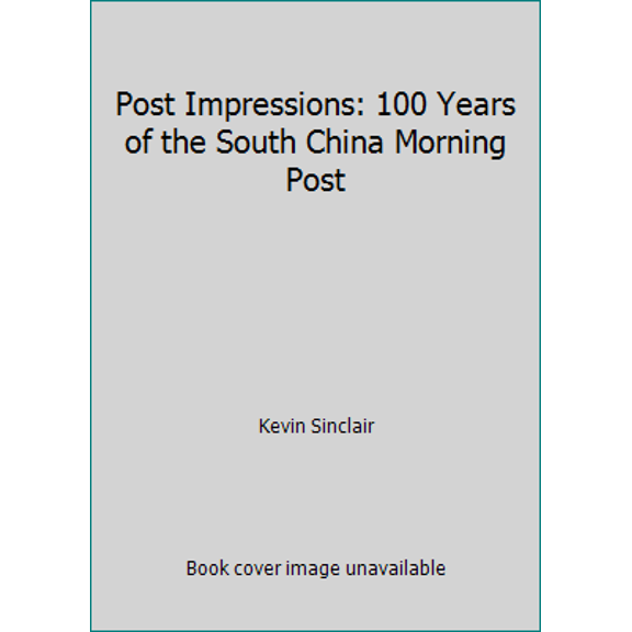 Pre-Owned Post Impressions: 100 Years of the South China Morning Post (Hardcover) 9628148990 9789628148998