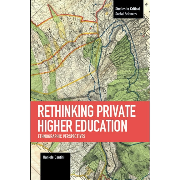Studies in Critical Social Sciences Rethinking Private Higher Education: Ethnographic Perspectives, (Paperback)