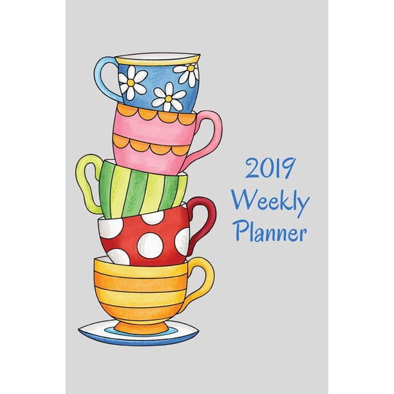 2019 Weekly Planner: Teacups (Paperback)