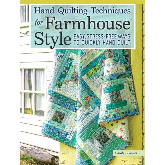 Hand Quilting Techniques for Farmhouse Style: Easy, Stress-Free Ways to Quickly Hand Quilt, (Paperback)