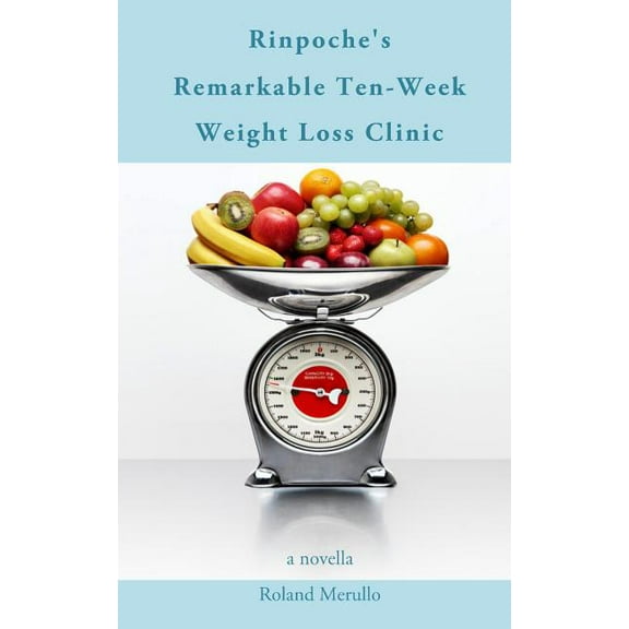 Rinpoche's Remarkable Ten-Week Weight Loss Clinic, (Paperback)