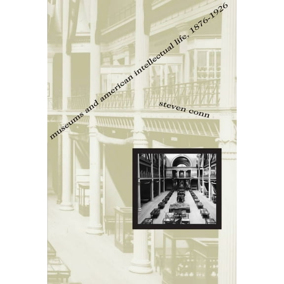 Museums and American Intellectual Life, 1876-1926, (Paperback)