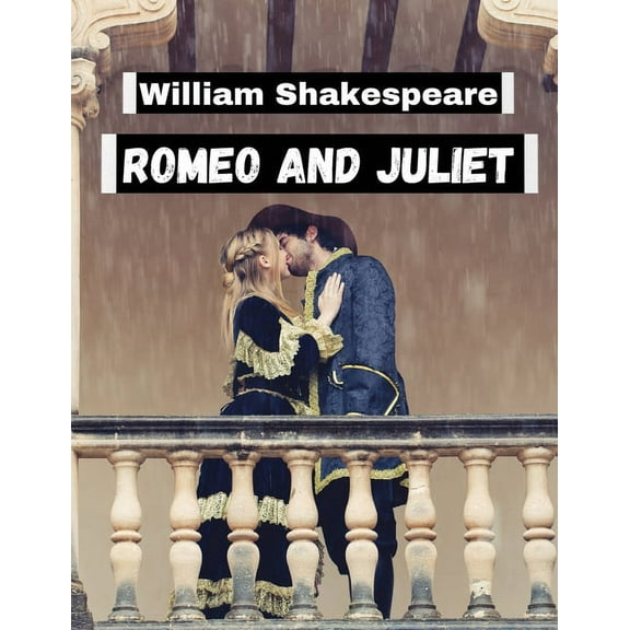 Romeo and Juliet, by William Shakespeare: Literature's Most Unforgettable Characters and Beloved Worlds (Paperback)