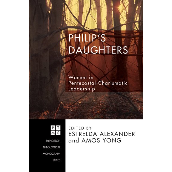 Princeton Theological Monograph Philip's Daughters: Women in Pentecostal-Charismatic Leadership, Book 104, (Paperback)