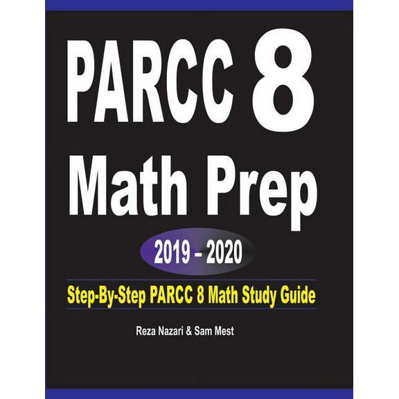PARCC 8 Math Prep 2019 - 2020: Step-By-Step PARCC 8 Math Study Guide, (Paperback)