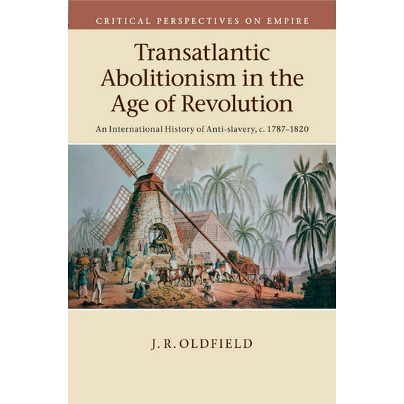 Critical Perspectives on Empire Transatlantic Abolitionism in the Age of Revolution, (Paperback)