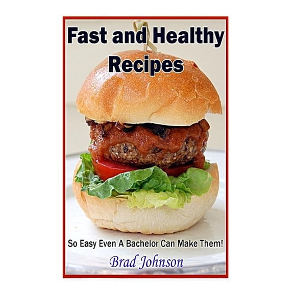 Easy and Healthy Recipes: So Easy A Bachelor Can Do It! (Paperback)