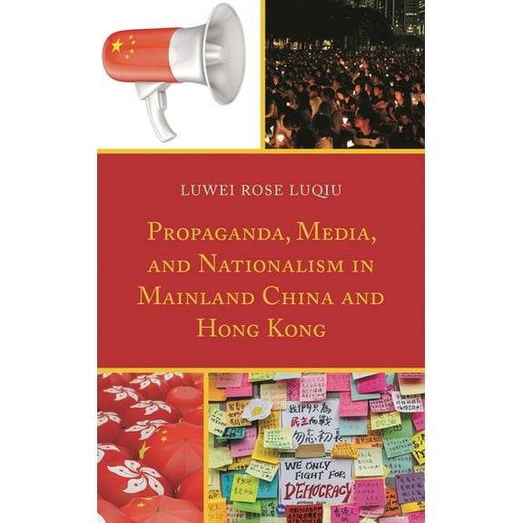 Propaganda, Media, and Nationalism in Mainland China and Hong Kong, (Paperback)