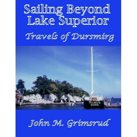 Sailing Beyond Lake Superior: Travels of Dursmirg - (Best Sailing Lakes In Us)