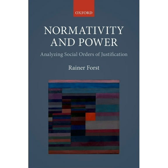 Normativity and Power: Analyzing Social Orders of Justification, (Hardcover)