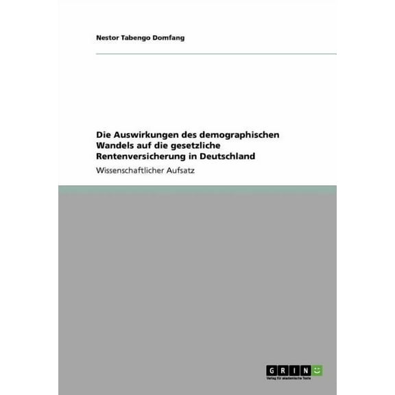 Die Auswirkungen des demographischen Wandels auf die gesetzliche Rentenversicherung in Deutschland (Paperback)