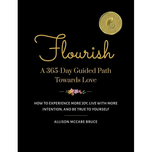 Flourish, A 365-Day Guided Path Towards Love: How to Experience More Joy, Live with More Intention, and Be True to Yours, (Paperback)