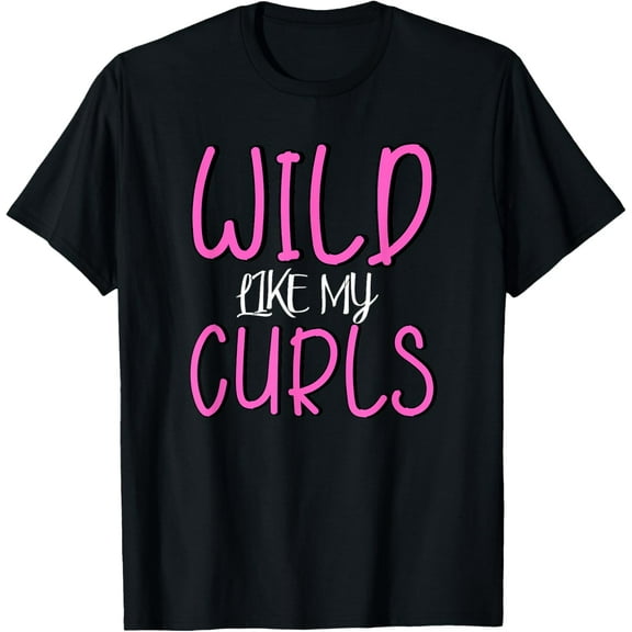 Wild Like My Curls Shirt Cute Funny T Shirt T-Shirt