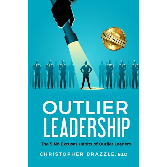 Outlier Leadership - The 5 No Excuses Habits of Outlier Leaders (Paperback)
