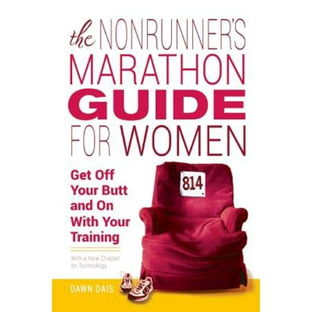 The Nonrunner's Marathon Guide for Women : Get Off Your Butt and On with Your (The Best Way For A Woman To Get Off)
