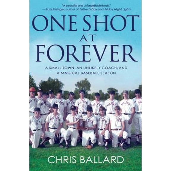 Pre-Owned One Shot at Forever: A Small Town, an Unlikely Coach, and a Magical Baseball Season (Hardcover) 140132438X 9781401324384