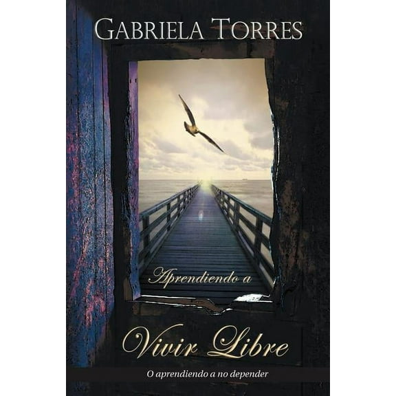 Aprendiendo a Vivir Libre: O Aprendiendo a No Depender (Paperback)